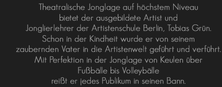 Tobias Grün ist Jongleur und Fußballartist, Volleyballjongleur, Bühnenshows